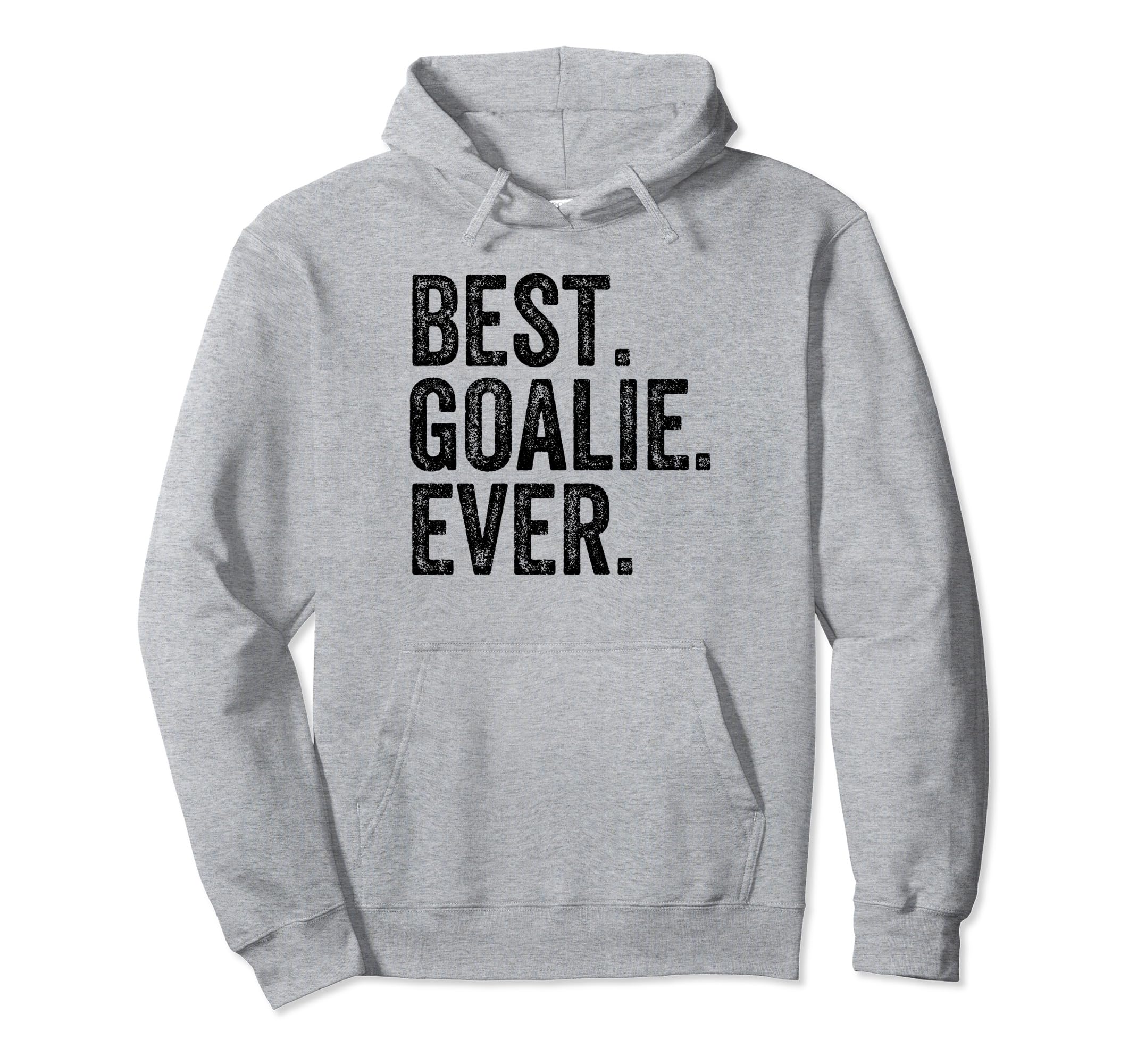 Funny Best Goalie Ever Gifts T-Shirt - Novelty Apparel Men Women - T-Shirt, Sweatshirt, Hoodie