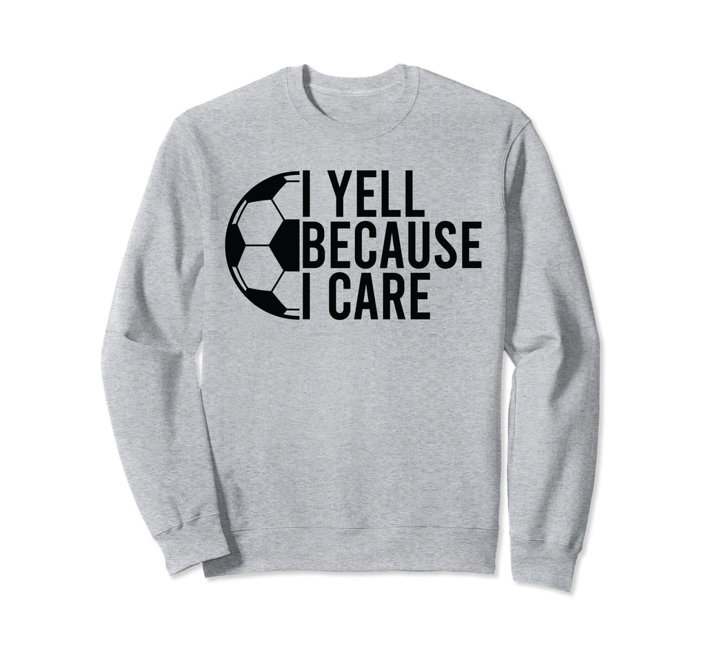 Proud Soccer Dads Funny I Yell Sweatshirt - Fun Novelty Design Unisex - T-Shirt, Sweatshirt, Hoodie