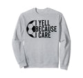 Proud Soccer Dads Funny I Yell Sweatshirt - Fun Novelty Design Unisex - T-Shirt, Sweatshirt, Hoodie