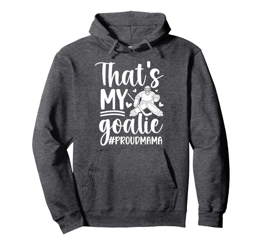 My Goalie Hockey Goalkeeper Mom Hockey Hoodie - Novelty Apparel Men Women - T-Shirt, Sweatshirt, Hoodie