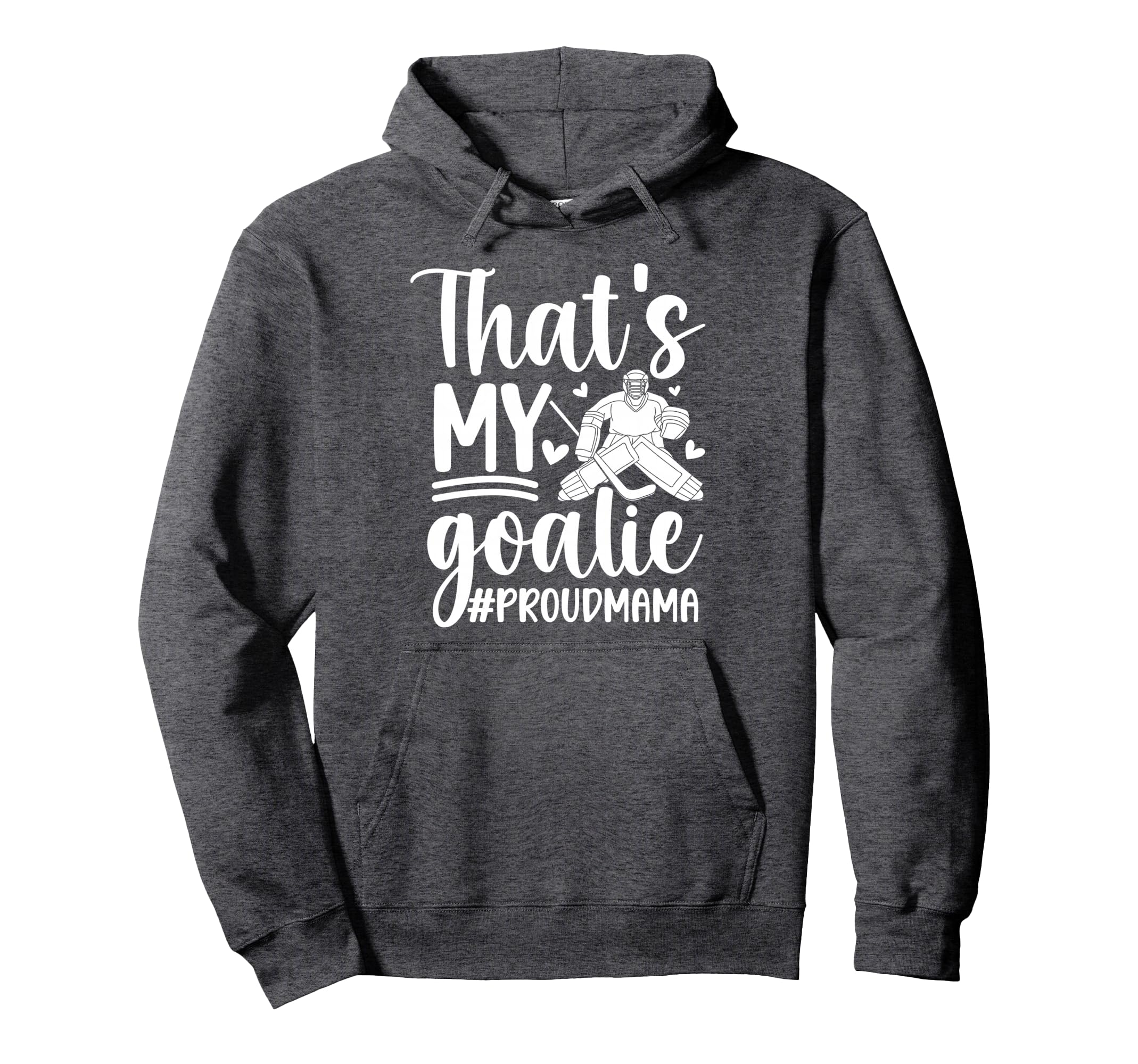 My Goalie Hockey Goalkeeper Mom Hockey Hoodie - Novelty Apparel Men Women - T-Shirt, Sweatshirt, Hoodie