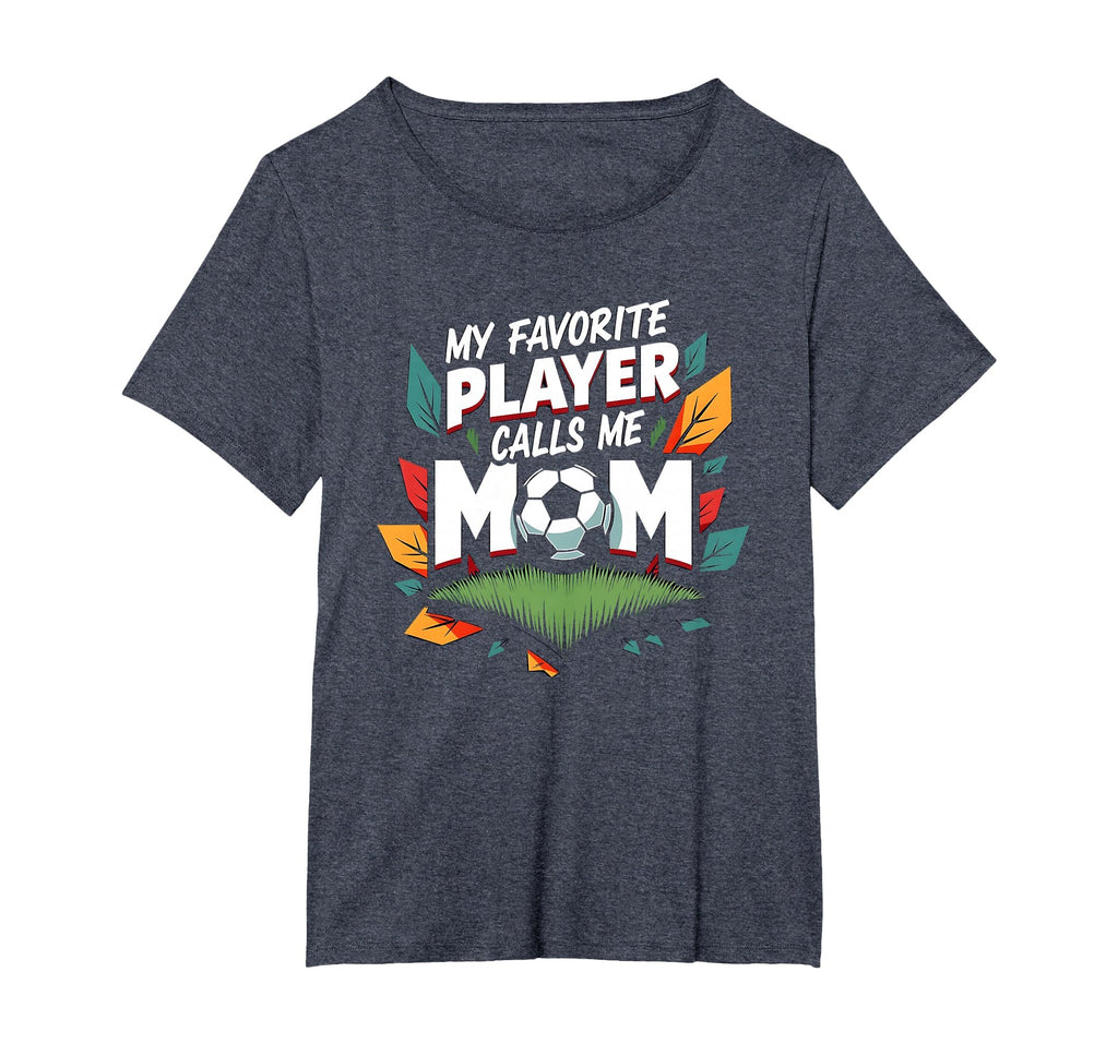 My Favorite Player Calls Me Mom Soccer T-Shirt - Trendy Graphic Men Women - T-Shirt, Sweatshirt, Hoodie
