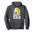 Ball Dad Soccer Softball Dad Hoodie - Casual Everyday Wear for Adults - T-Shirt, Sweatshirt, Hoodie