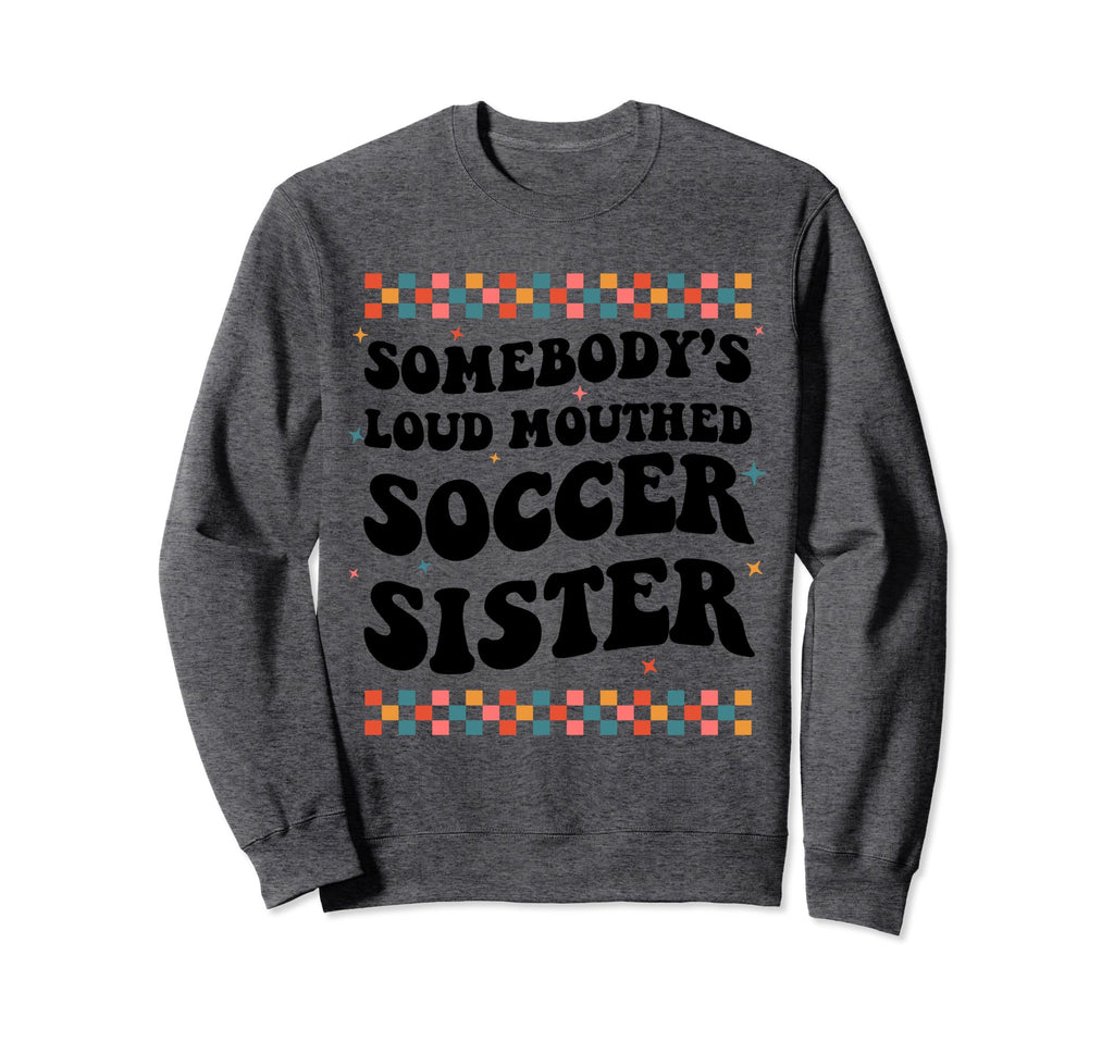 Somebodys Loud Mouthed Soccer Sweatshirt - Streetwear Style for Adults - T-Shirt, Sweatshirt, Hoodie