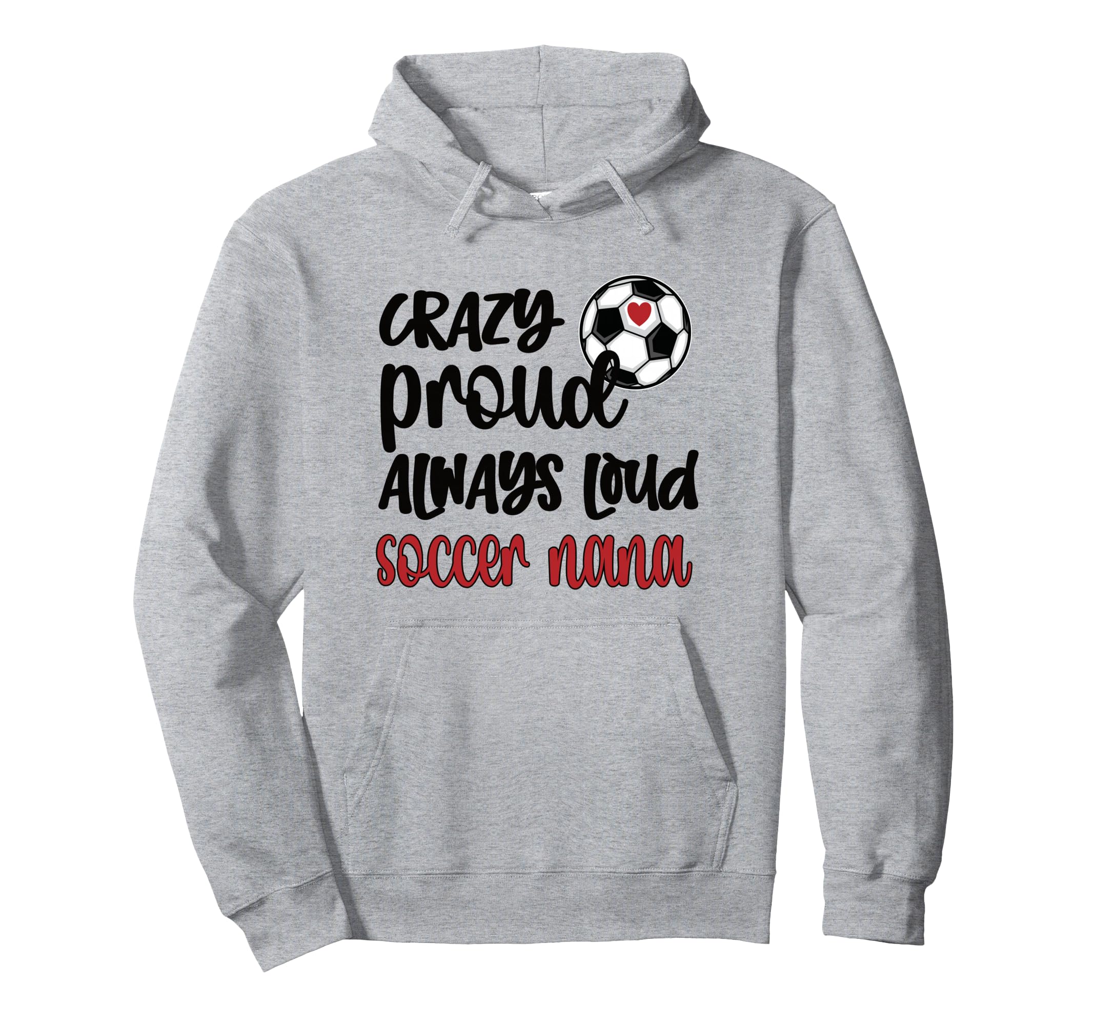 Crazy Proud Loud Soccer Nana Soccer Hoodie - Novelty Apparel Men Women - T-Shirt, Sweatshirt, Hoodie