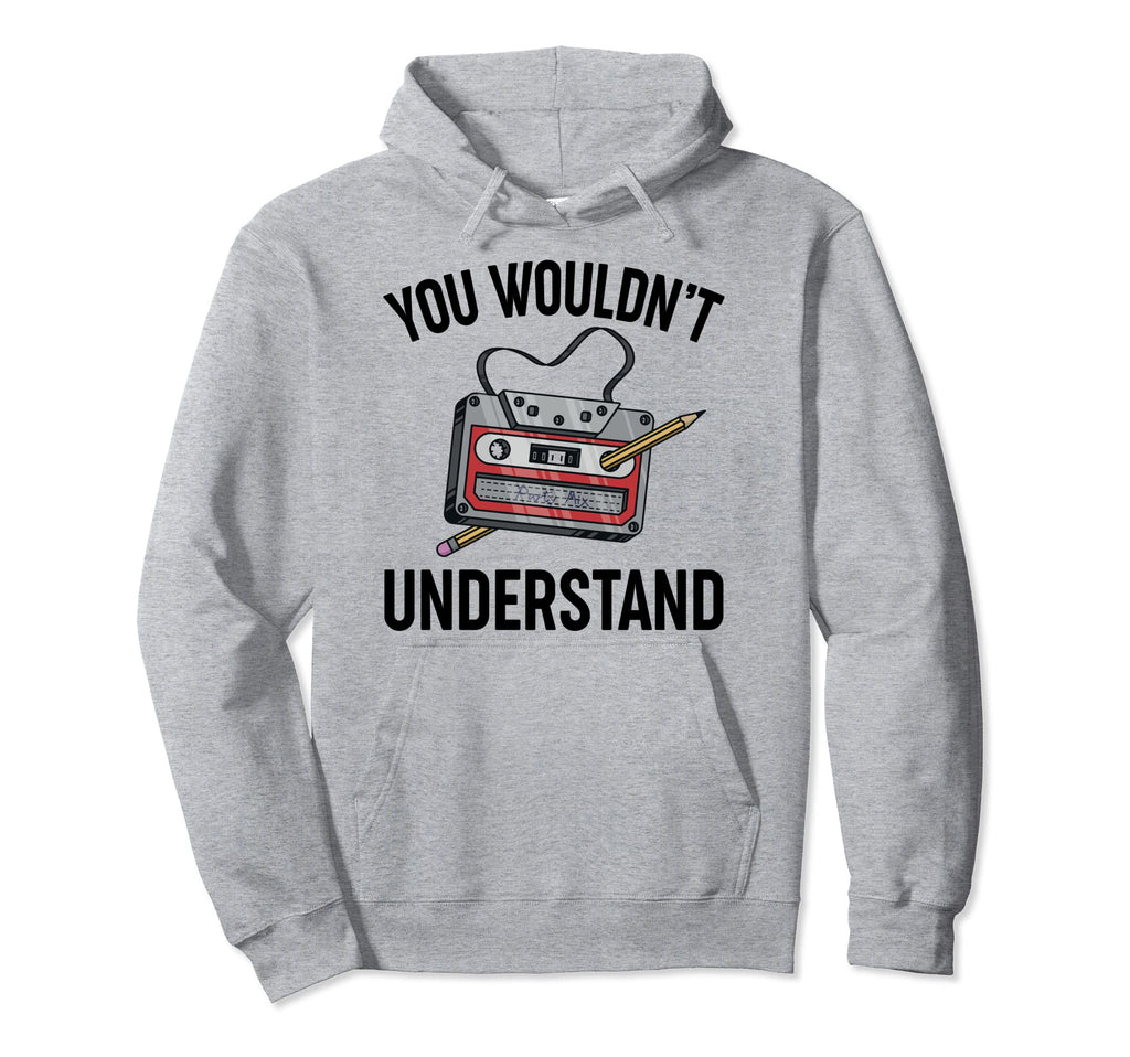 You Wouldnt Understand Cassette Tape Hoodie - Trendy Graphic Men Women - T-Shirt, Sweatshirt, Hoodie