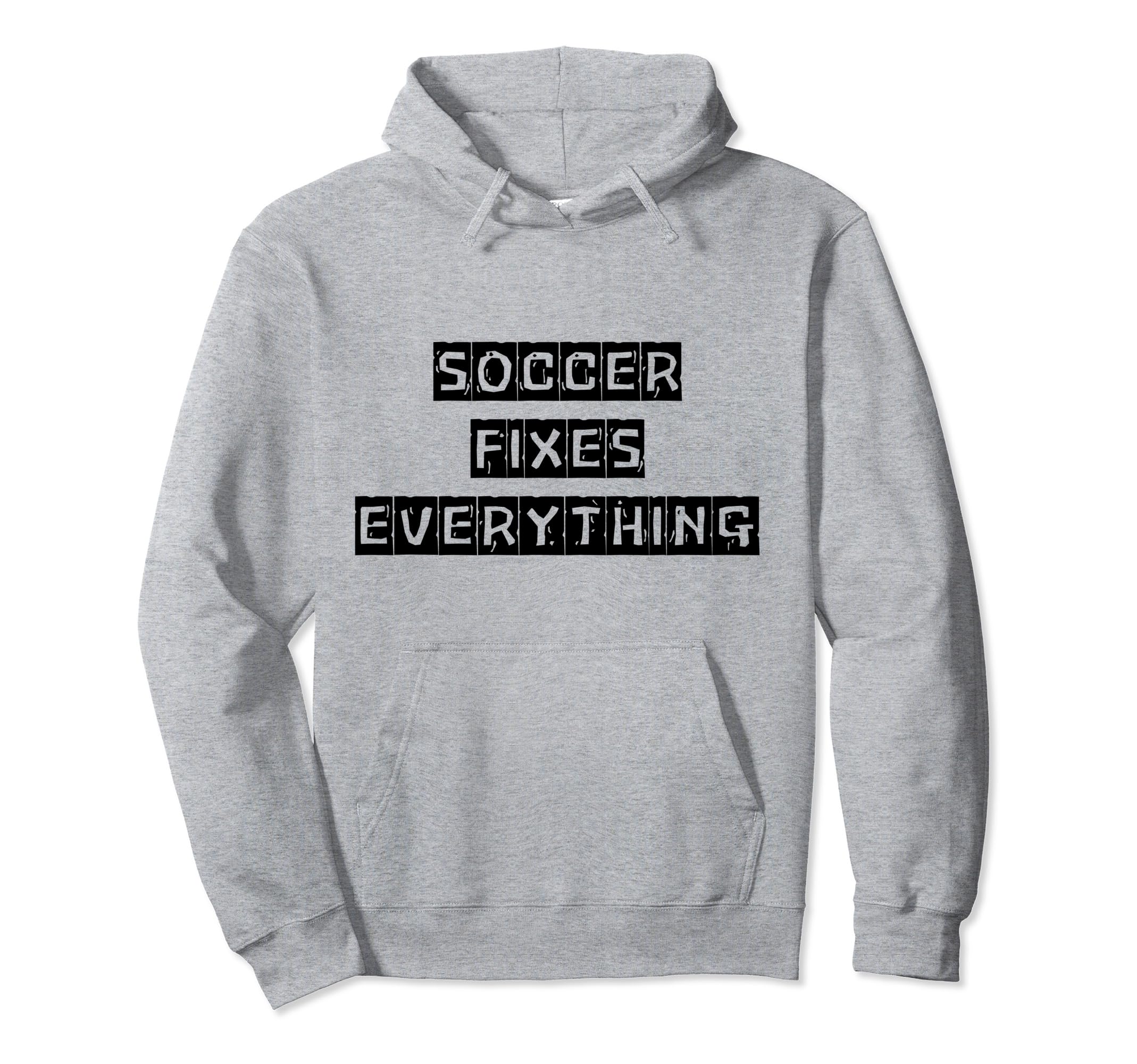 Soccer Fixes Everything Love Soccer Hoodie - Unique Graphic Men Women - T-Shirt, Sweatshirt, Hoodie