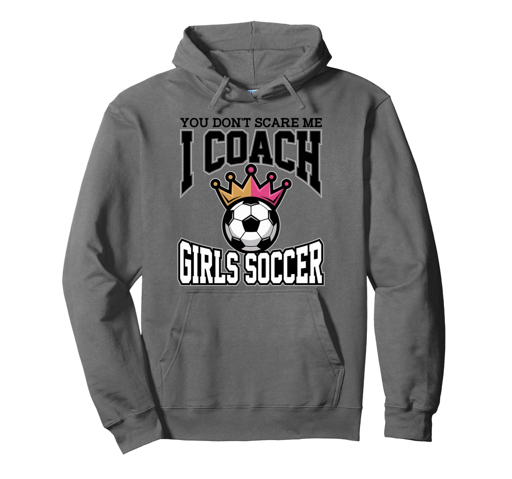 Best Coaches Gift You Dont Scare Hoodie - Casual Everyday Wear Men Women - T-Shirt, Sweatshirt, Hoodie