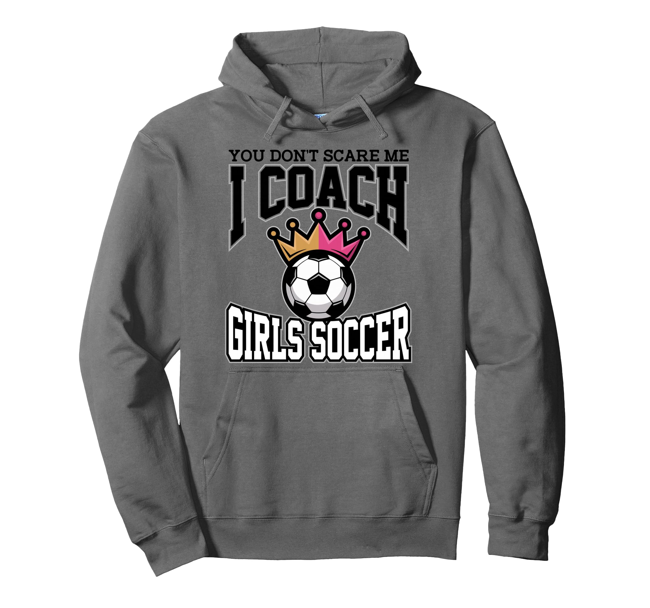Best Coaches Gift You Dont Scare Me I Coach Hoodie - Graphic Print Unisex - T-Shirt, Sweatshirt, Hoodie