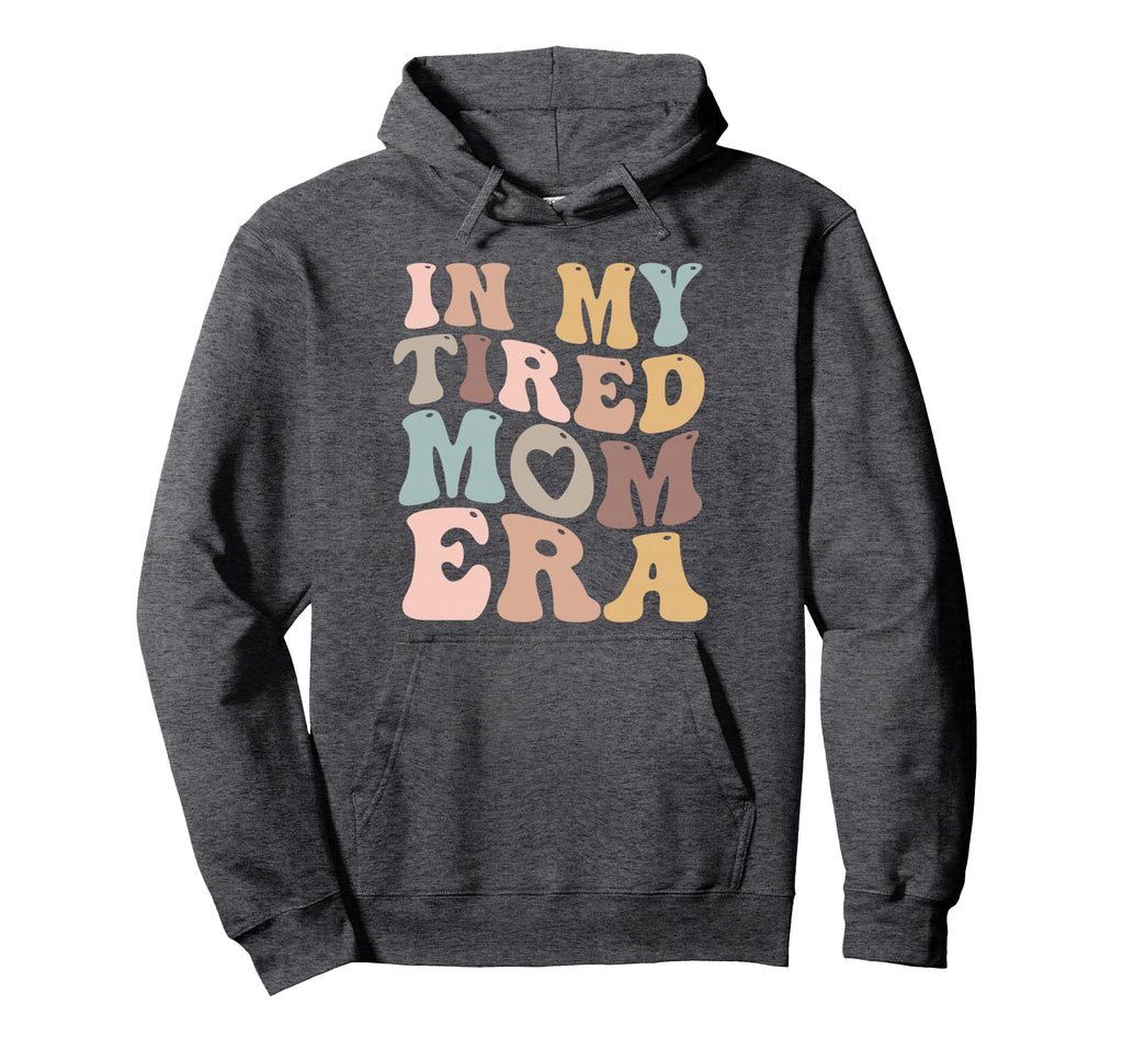 My Tired Mom Era Mamas Hoodie - Trendy Graphic Unisex - T-Shirt, Sweatshirt, Hoodie