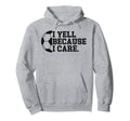 I Yell Because I Care Funny Soccer Hoodie - Aesthetic Graphic Unisex - T-Shirt, Sweatshirt, Hoodie