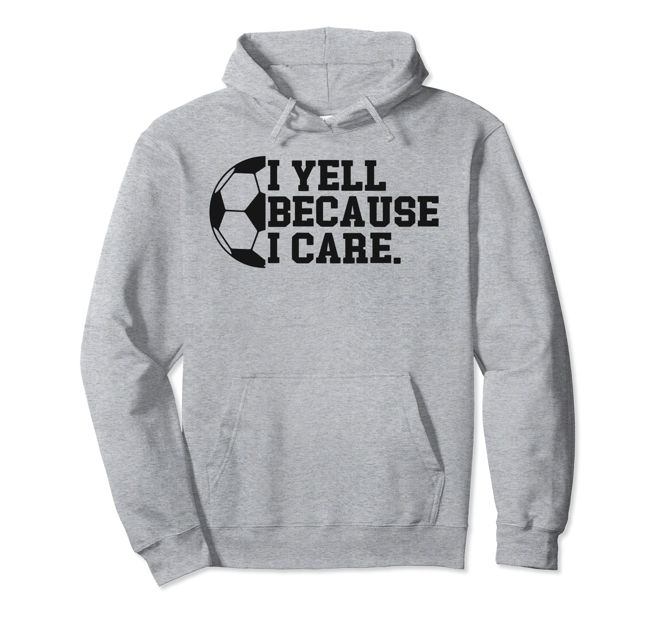 I Yell Because I Care Funny Soccer Hoodie - Aesthetic Graphic Unisex - T-Shirt, Sweatshirt, Hoodie