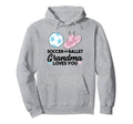 Soccer Or Ballet Grandma Loves You Hoodie - Unique Graphic Unisex - T-Shirt, Sweatshirt, Hoodie