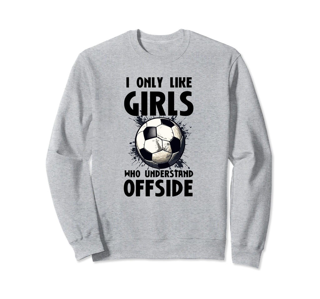 I Like Who Understand Offside Funny Sweatshirt - Trendy Graphic Men Women - T-Shirt, Sweatshirt, Hoodie
