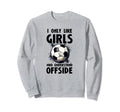 I Like Who Understand Offside Funny Sweatshirt - Trendy Graphic Men Women - T-Shirt, Sweatshirt, Hoodie