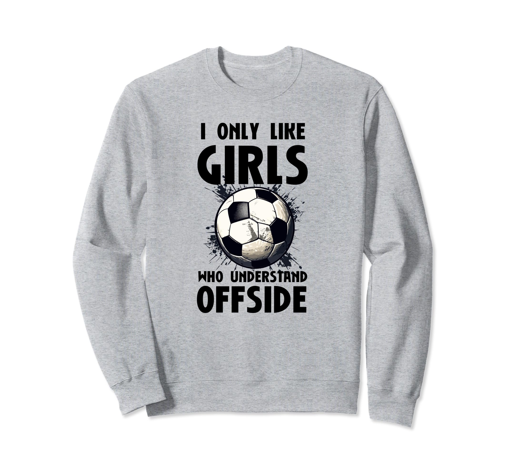 I Like Who Understand Offside Funny Sweatshirt - Trendy Graphic Men Women - T-Shirt, Sweatshirt, Hoodie