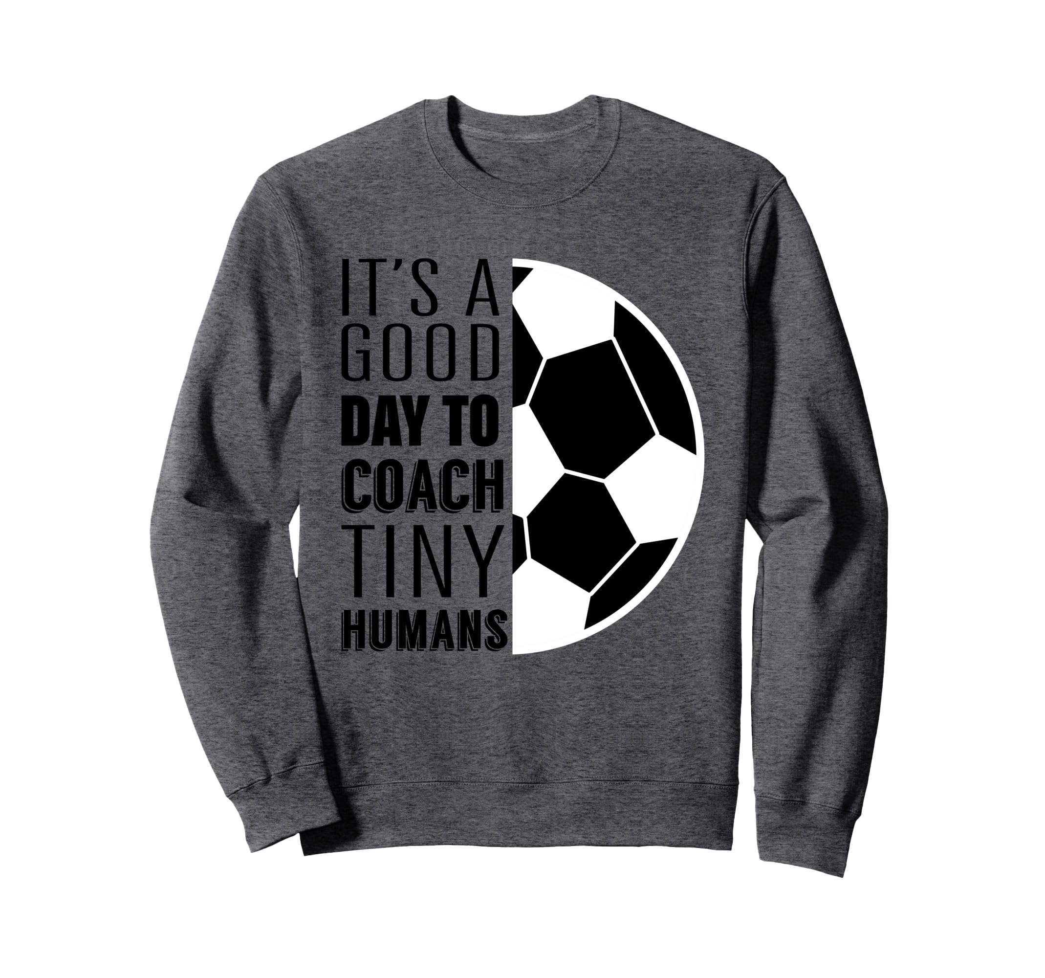 I Coach Tiny Humans Funny Soccer Sweatshirt - Custom Art Print Unisex - T-Shirt, Sweatshirt, Hoodie