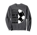 I Coach Tiny Humans Funny Soccer Sweatshirt - Fun Novelty Design Men Women - T-Shirt, Sweatshirt, Hoodie