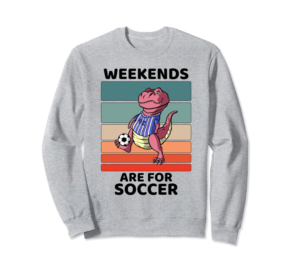 Dinosaur Lover Weekends Are Soccer Sweatshirt - Novelty Apparel Men Women - T-Shirt, Sweatshirt, Hoodie
