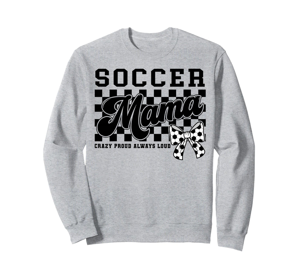 Soccer Mama Crazy Proud Always Loud Sweatshirt - Aesthetic Graphic Unisex - T-Shirt, Sweatshirt, Hoodie