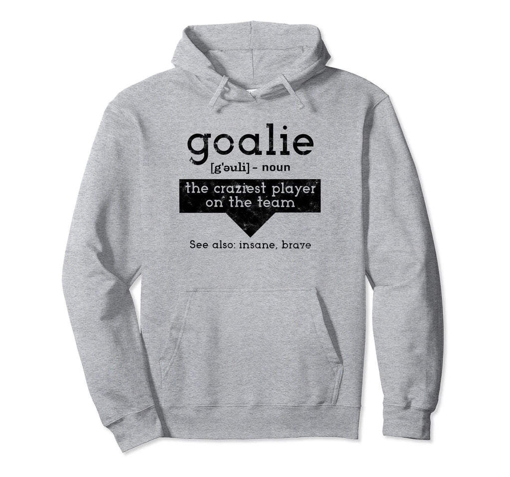 Goalie Craziest Player Team Soccer Hoodie - Novelty Apparel Men Women - T-Shirt, Sweatshirt, Hoodie