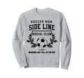Soccer Mom Sideline Social Club Sweatshirt - Streetwear Style Men Women - T-Shirt, Sweatshirt, Hoodie