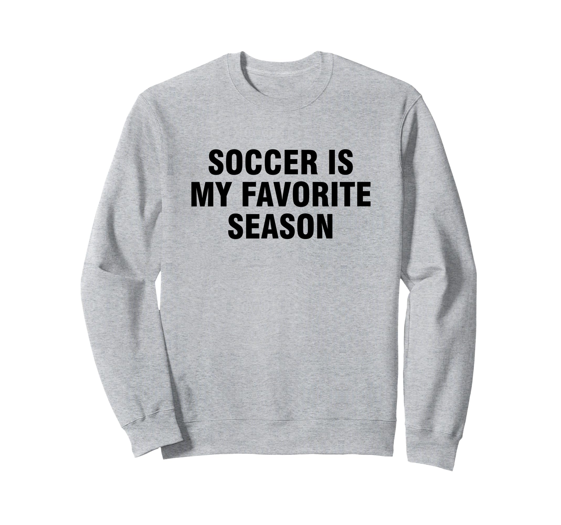 Soccer Is My Favorite Season Sweatshirt - Casual Everyday Wear Men Women - T-Shirt, Sweatshirt, Hoodie