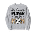My Favorite Player Calls Me Mom Play Sweatshirt - Streetwear Style Unisex - T-Shirt, Sweatshirt, Hoodie