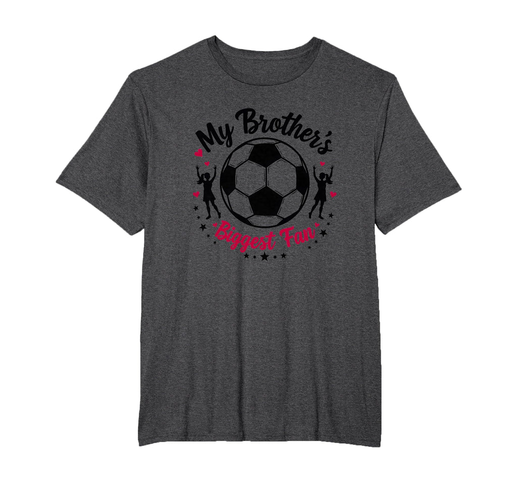 Soccer Sister My Brothers Biggest T-Shirt - Fun Novelty Design for Adults - T-Shirt, Sweatshirt, Hoodie