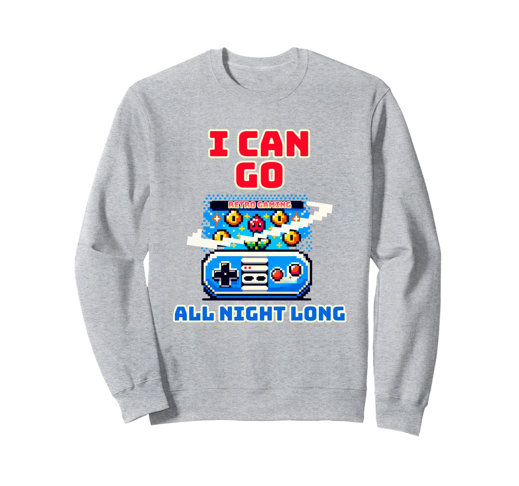 I Can Go All Night Long Gaming Pixel Sweatshirt - Fun Novelty Design Unisex - T-Shirt, Sweatshirt, Hoodie