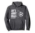 Lifes About Goals Soccer Player Coach Hoodie - Custom Art Print for Adults - T-Shirt, Sweatshirt, Hoodie