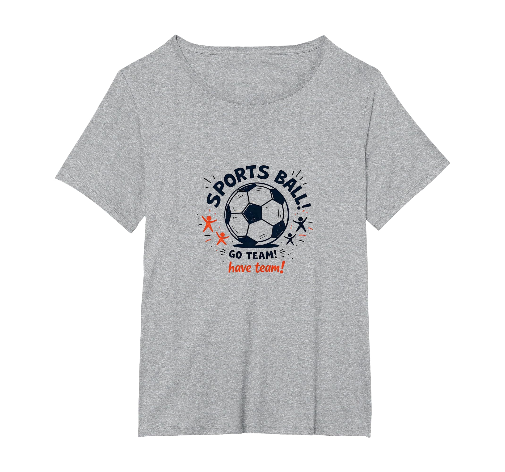 Sports Ball Go Team Have Team Soccer T-Shirt - Graphic Print for Adults - T-Shirt, Sweatshirt, Hoodie