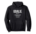 Goalie Gear Goalkeeper Definition Funny Hoodie - Novelty Apparel Unisex - T-Shirt, Sweatshirt, Hoodie