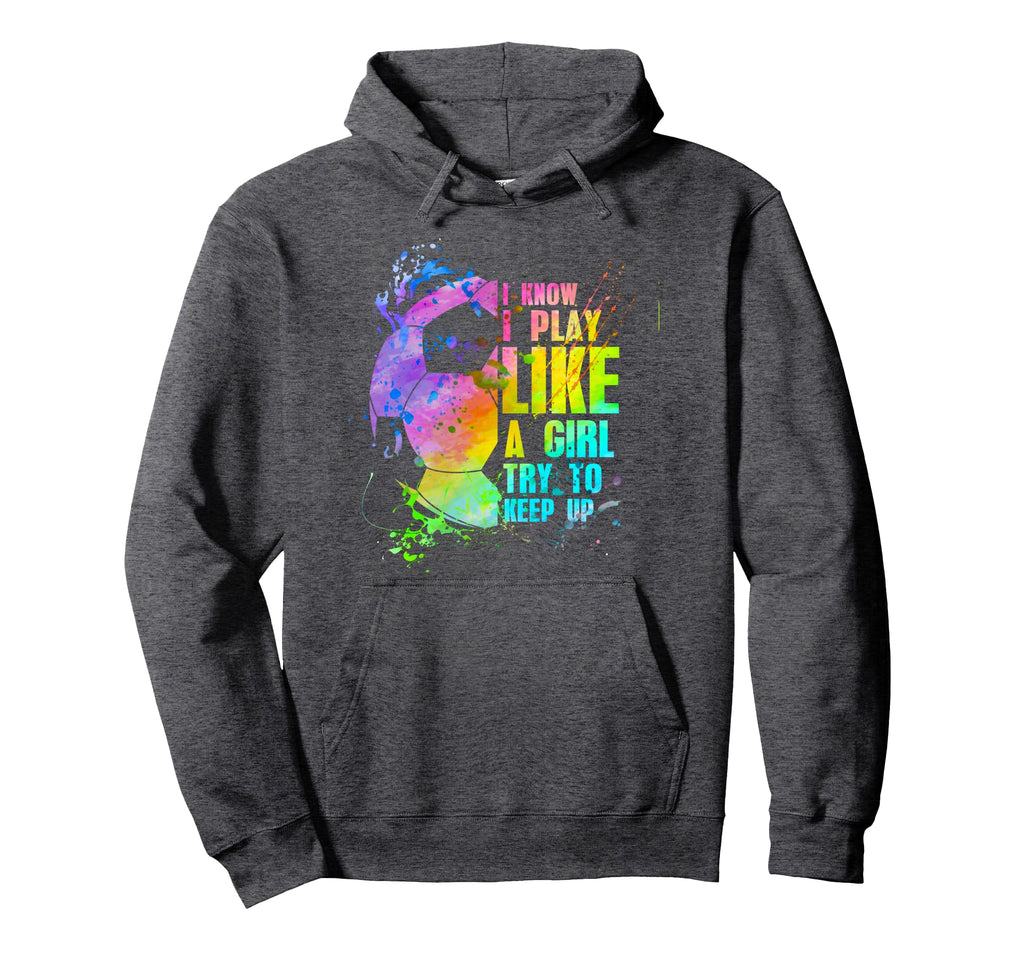 I Know I Play Like Try To Keep Up Hoodie - Custom Art Print Men Women - T-Shirt, Sweatshirt, Hoodie