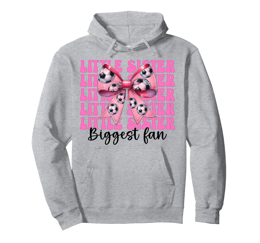 Little Sister Biggest Fan Soccer Hoodie - Casual Everyday Wear Unisex - T-Shirt, Sweatshirt, Hoodie
