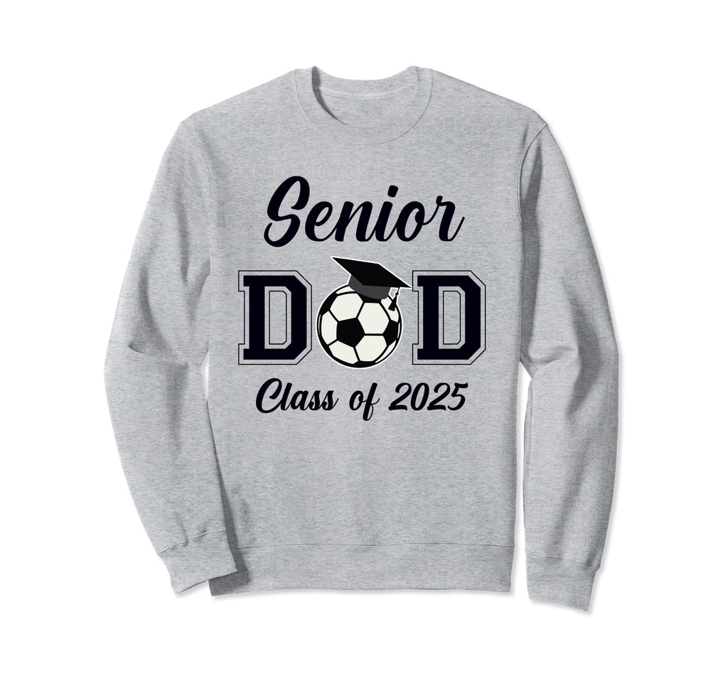 Senior Dad Soccer Class 2025 Sweatshirt - Novelty Apparel for Adults - T-Shirt, Sweatshirt, Hoodie