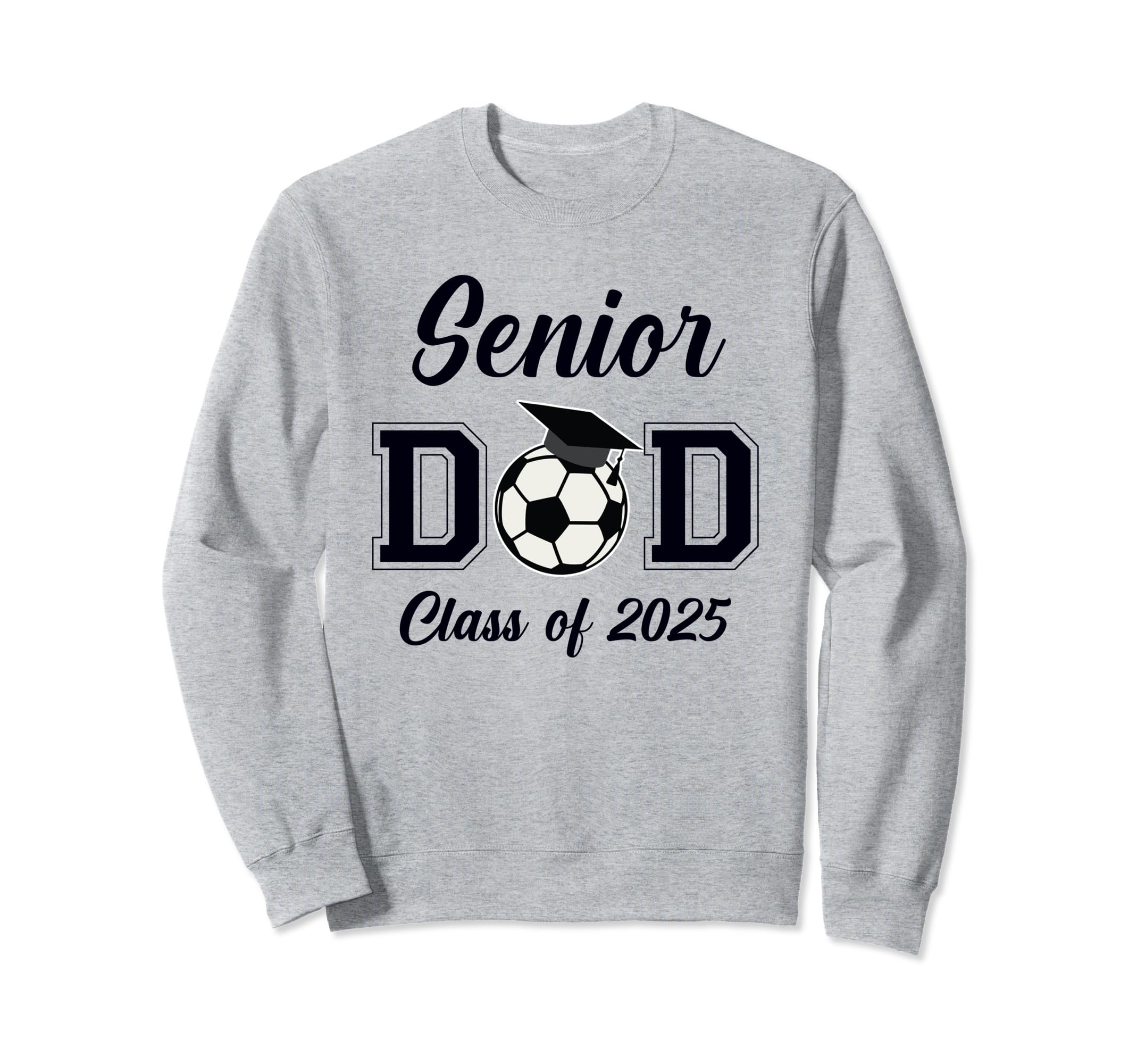 Senior Dad Soccer Class 2025 Sweatshirt - Novelty Apparel for Adults - T-Shirt, Sweatshirt, Hoodie