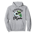 Keeper Mom Goalkeeper Soccer Mama Raising Hoodie - Unique Graphic Unisex - T-Shirt, Sweatshirt, Hoodie