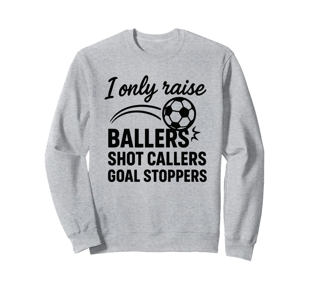 I Only Raise Ballers Shot Callers Sweatshirt - Trendy Graphic Men Women - T-Shirt, Sweatshirt, Hoodie