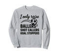 I Only Raise Ballers Shot Callers Sweatshirt - Trendy Graphic Men Women - T-Shirt, Sweatshirt, Hoodie