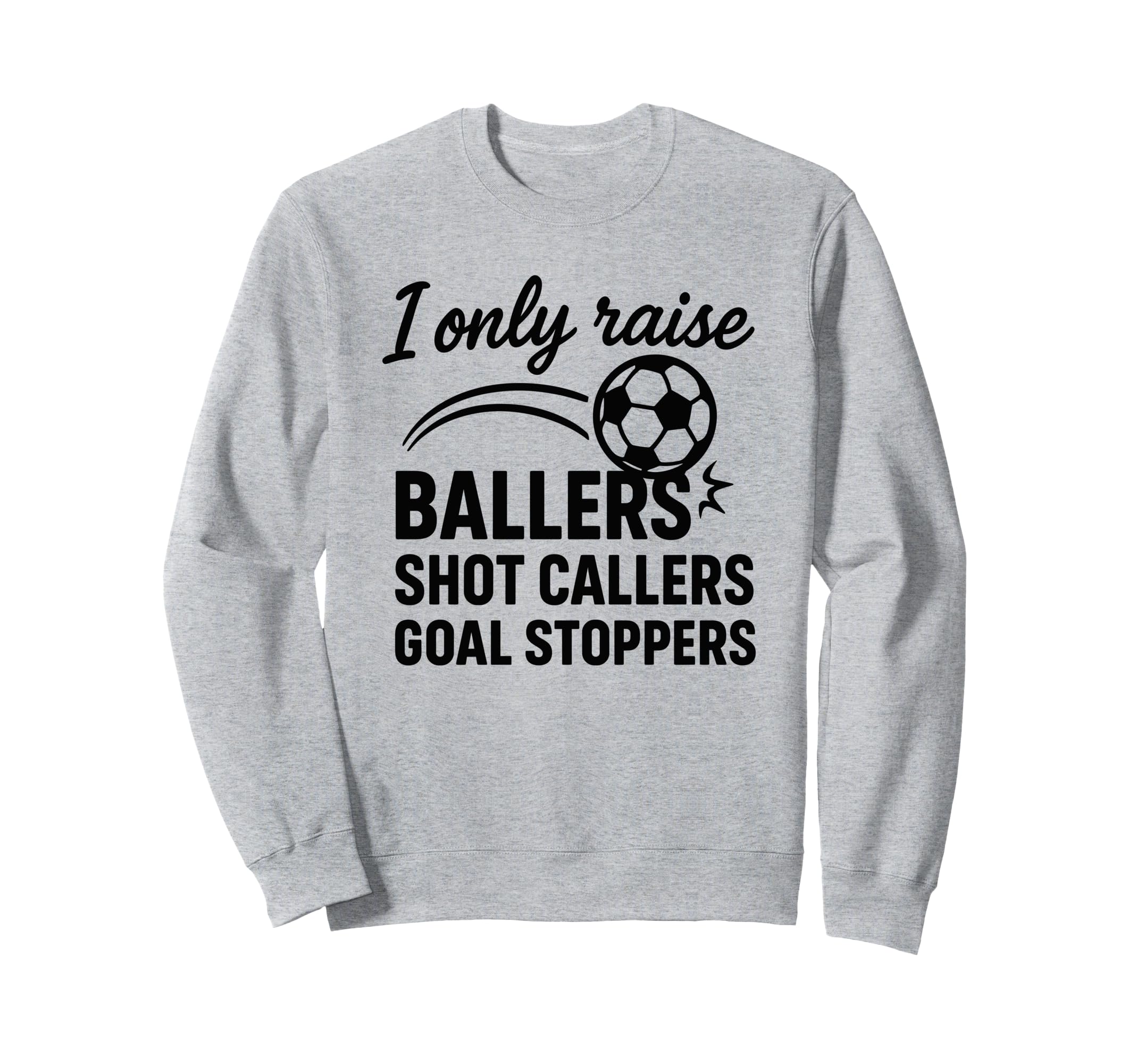 I Only Raise Ballers Shot Callers Sweatshirt - Trendy Graphic Men Women - T-Shirt, Sweatshirt, Hoodie