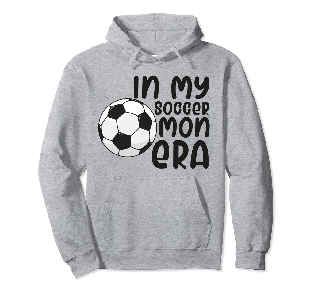 My Soccer Mom Era Funny Soccer Mom Hoodie - Streetwear Style Men Women - T-Shirt, Sweatshirt, Hoodie
