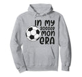My Soccer Mom Era Funny Soccer Mom Hoodie - Streetwear Style Men Women - T-Shirt, Sweatshirt, Hoodie