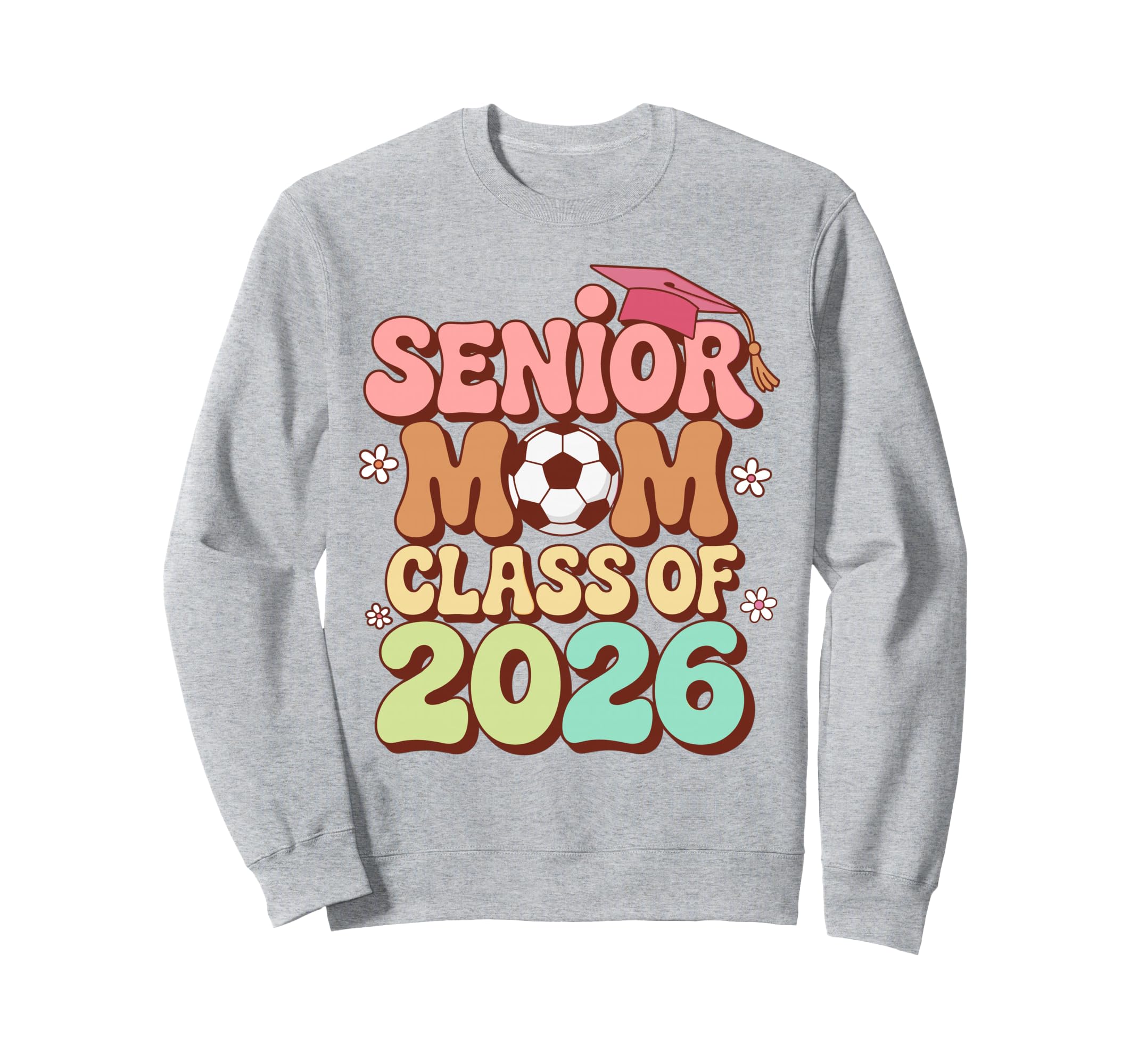 Senior Mom Class 2026 Soccer Sweatshirt - Fun Novelty Design Men Women - T-Shirt, Sweatshirt, Hoodie