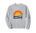 Soccer Is Groovy 60S Soccer Player Sweatshirt - Graphic Print for Adults - T-Shirt, Sweatshirt, Hoodie