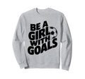 Be Goals Soccer Player Soccer Sweatshirt - Aesthetic Graphic for Adults - T-Shirt, Sweatshirt, Hoodie