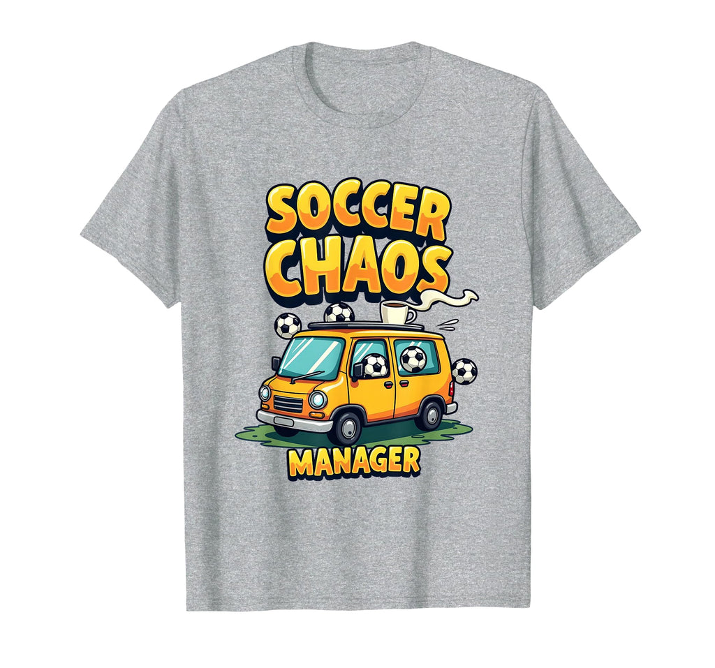 Soccer Chaos Manager Funny Soccer Mom T-Shirt - Casual Everyday Wear Unisex - T-Shirt, Sweatshirt, Hoodie
