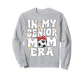 My Senior Soccer Mom Era Senior Mom Sweatshirt - Streetwear Style Unisex - T-Shirt, Sweatshirt, Hoodie