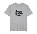 Born To Coach Soccer Inspirational T-Shirt - Streetwear Style Men Women - T-Shirt, Sweatshirt, Hoodie