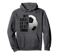 Soccer Goalie My Goal Is To Deny Hoodie - Fun Novelty Design for Adults - T-Shirt, Sweatshirt, Hoodie